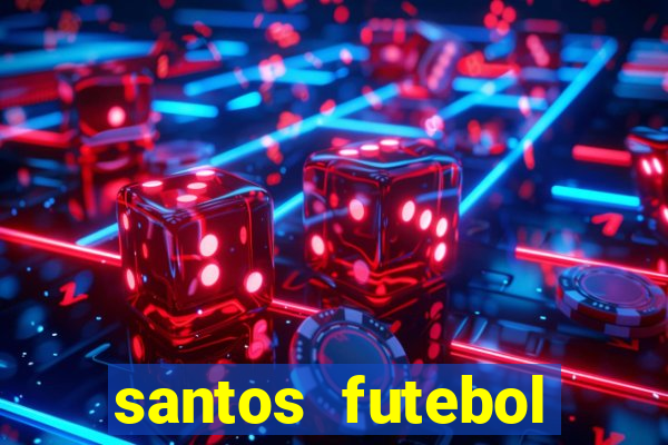 santos futebol clube peneiras